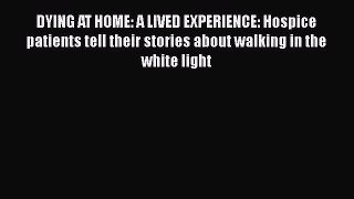 [PDF] DYING AT HOME: A LIVED EXPERIENCE: Hospice patients tell their stories about walking