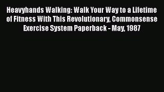[Download] Heavyhands Walking: Walk Your Way to a Lifetime of Fitness With This Revolutionary
