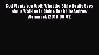[PDF] God Wants You Well: What the Bible Really Says about Walking in Divine Health by Andrew