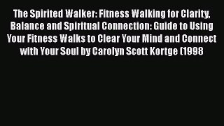 [PDF] The Spirited Walker: Fitness Walking for Clarity Balance and Spiritual Connection: Guide