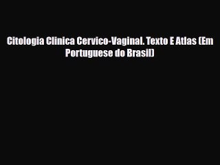 Download Citologia Clinica Cervico-Vaginal. Texto E Atlas (Em Portuguese do Brasil) Free Books