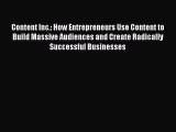 Read Content Inc.: How Entrepreneurs Use Content to Build Massive Audiences and Create Radically