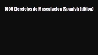 PDF 1000 Ejercicios de Musculacion (Spanish Edition) [Read] Online