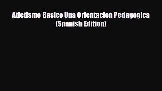 Download Atletismo Basico Una Orientacion Pedagogica (Spanish Edition) [PDF] Full Ebook