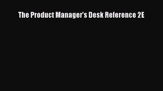 Read The Product Manager's Desk Reference 2E Ebook Free
