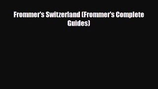 PDF Frommer's Switzerland (Frommer's Complete Guides) Ebook
