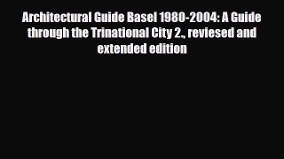 PDF Architectural Guide Basel 1980-2004: A Guide through the Trinational City 2. reviesed and