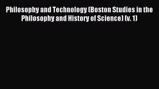 Read Philosophy and Technology (Boston Studies in the Philosophy and History of Science) (v.