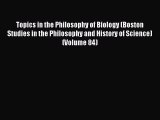 Read Topics in the Philosophy of Biology (Boston Studies in the Philosophy and History of Science)