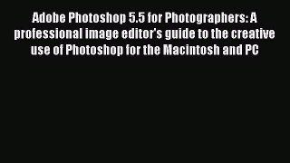 Download Adobe Photoshop 5.5 for Photographers: A professional image editor's guide to the