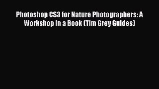 Download Photoshop CS3 for Nature Photographers: A Workshop in a Book (Tim Grey Guides) PDF