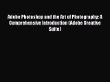 Read Adobe Photoshop and the Art of Photography: A Comprehensive Introduction (Adobe Creative