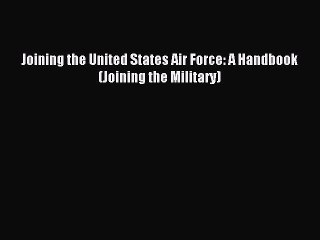 Video herunterladen: Read Joining the United States Air Force: A Handbook (Joining the Military) Ebook Free