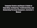 [PDF] Computer Service and Repair: A Guide to Upgrading Configuring Troubleshooting and Networking