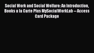 Download Social Work and Social Welfare: An Introduction Books a la Carte Plus MySocialWorkLab