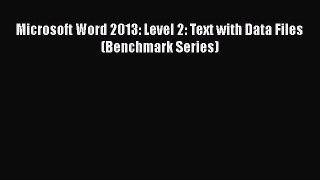Read Microsoft Word 2013: Level 2: Text with Data Files (Benchmark Series) Ebook Free