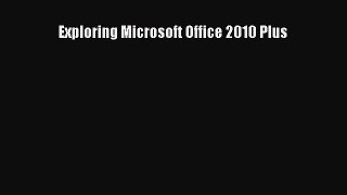 Download Exploring Microsoft Office 2010 Plus PDF Free