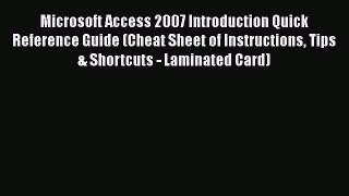 Read Microsoft Access 2007 Introduction Quick Reference Guide (Cheat Sheet of Instructions