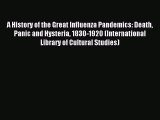 Read A History of the Great Influenza Pandemics: Death Panic and Hysteria 1830-1920 (International