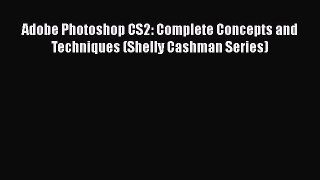 Download Adobe Photoshop CS2: Complete Concepts and Techniques (Shelly Cashman Series) PDF