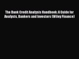 Read The Bank Credit Analysis Handbook: A Guide for Analysts Bankers and Investors (Wiley Finance)