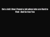 Read Get a Job!: How I Found a Job when Jobs are Hard to Find - And So Can You Ebook Free