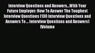 Read Interview Questions and Answers...With Your Future Employer: How To Answer The Toughest