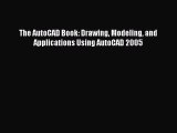 Read The AutoCAD Book: Drawing Modeling and Applications Using AutoCAD 2005 Ebook