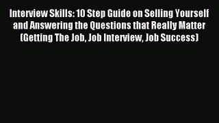 Read Interview Skills: 10 Step Guide on Selling Yourself and Answering the Questions that Really