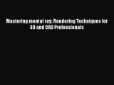 Read Mastering mental ray: Rendering Techniques for 3D and CAD Professionals Ebook