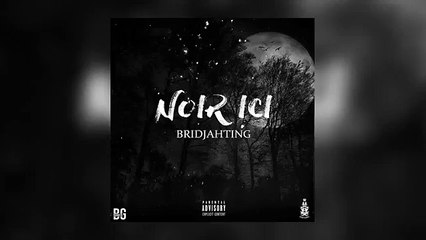 BRIDJAHTING - NOIR ICI ( Audio )