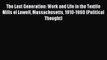 Read The Last Generation: Work and Life in the Textile Mills of Lowell Massachusetts 1910-1960