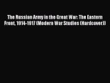 Read The Russian Army in the Great War: The Eastern Front 1914-1917 (Modern War Studies (Hardcover))