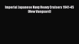 Read Imperial Japanese Navy Heavy Cruisers 1941-45 (New Vanguard) Ebook Free