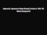 Read Imperial Japanese Navy Heavy Cruisers 1941-45 (New Vanguard) Ebook Free