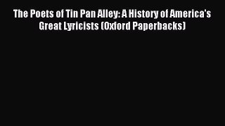 Read The Poets of Tin Pan Alley: A History of America's Great Lyricists (Oxford Paperbacks)