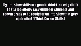 Read My interview skills are good (I think)...so why didn't I get a job offer?: Easy guide