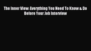 Read The Inner View: Everything You Need To Know & Do Before Your Job Interview Ebook Free