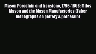 Read Mason Porcelain and Ironstone 1796-1853: Miles Mason and the Mason Manufactories (Faber
