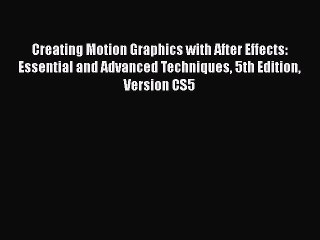 Read Creating Motion Graphics with After Effects: Essential and Advanced Techniques 5th Edition