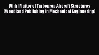 Read Whirl Flutter of Turboprop Aircraft Structures (Woodland Publishing in Mechanical Engineering)