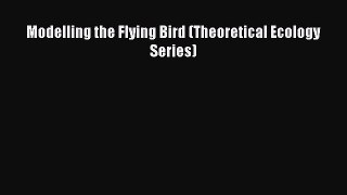 Read Modelling the Flying Bird (Theoretical Ecology Series) PDF Online