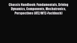 Read Chassis Handbook: Fundamentals Driving Dynamics Components Mechatronics Perspectives (ATZ/MTZ-Fachbuch)