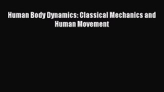 Download Human Body Dynamics: Classical Mechanics and Human Movement PDF Free