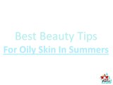 Best Beauty Tips For Oily Skin In Summers