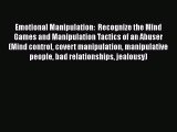 [PDF] Emotional Manipulation:  Recognize the Mind Games and Manipulation Tactics of an Abuser