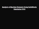 Download Analysis of Machine Elements Using SolidWorks Simulation 2013 Ebook