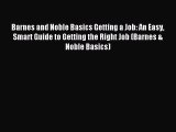 Read Barnes and Noble Basics Getting a Job: An Easy Smart Guide to Getting the Right Job (Barnes