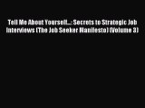 Read Tell Me About Yourself…: Secrets to Strategic Job Interviews (The Job Seeker Manifesto)