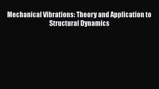 Read Mechanical Vibrations: Theory and Application to Structural Dynamics Ebook Free